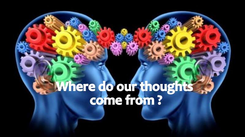 where do thoughts come from