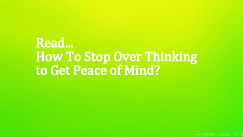 How To Stop Over Thinking to Get Peace of Mind